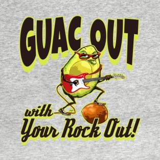 Guac Out With Your Rock Out T-Shirt